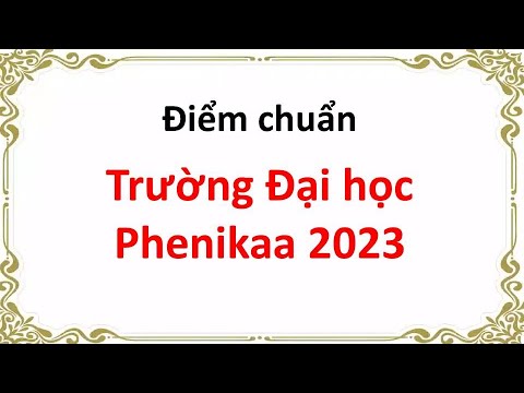Điểm chuẩn Trường Đại học Phenikaa 2023 - youtube