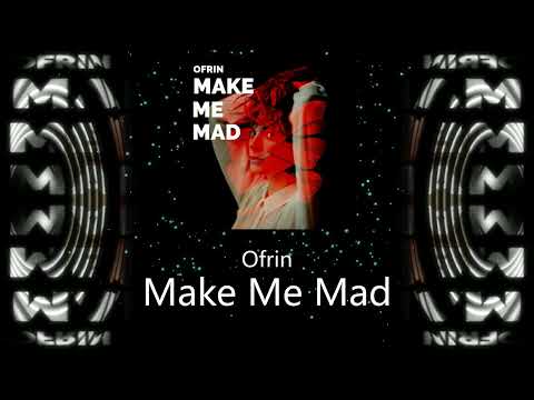 Ofrin - Make Me Mad