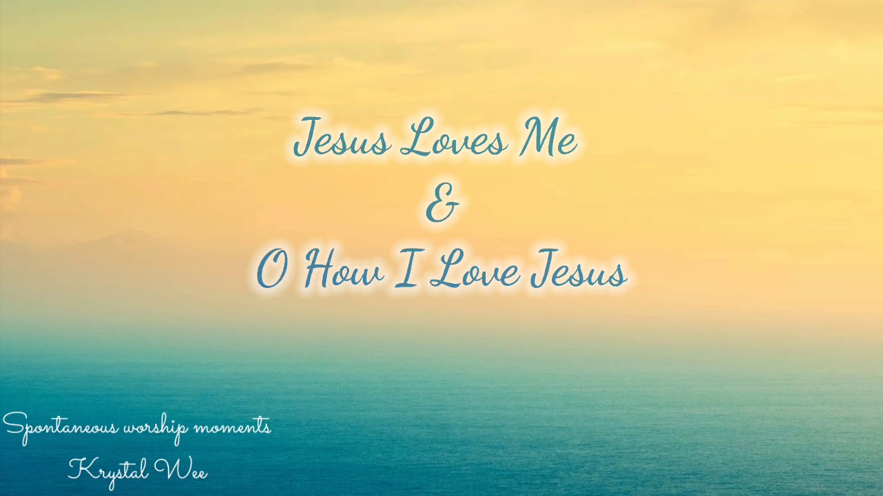 Jesus Loves Me & O How I Love Jesus (Spontaneous Worship Moments) piano