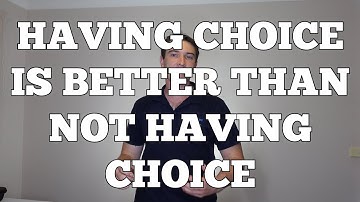 Having Choice Is Better Than Not Having Choice - NLP Presuppositions