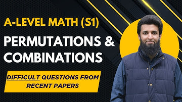 Permutations & Combinations | Difficult Questions from Recent Papers | Part 3 | A-level Math 9709