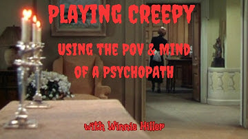 PLAYING CREEPY! Using the POV and mind of a psychopath w/Winnie Hiller