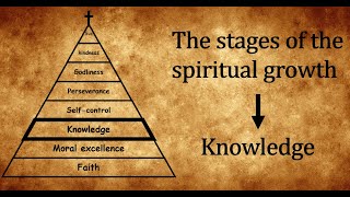 The stages of spiritual growth / 2 Peter 1:5-7 (knowledge)