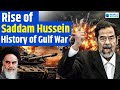 Rise of saddam hussein  history of gulf war  world affairs