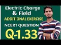 Electric Charge &amp; Field || Additional Exercise Ncert Question 1.33 // 12 CBSE IIT JEE NEET