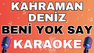 Kahraman Deniz - Beni Yok Say (KARAOKE)