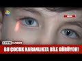 Bu çocuk karanlıkta bile görüyor!