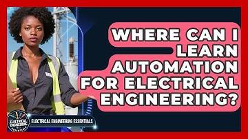 Where Can I Learn Automation for Electrical Engineering? | Electrical Engineering Essentials News
