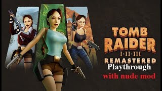 Tomb Raider I-III Remastered Starring Lara Croft Playthrough #10 ( With Nude Mods ) (No Commentary)
