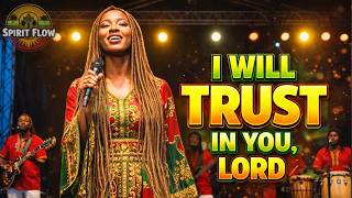 I Will Trust In You, Lord | Jamaican Gospel Reggae Worship NONSTOP