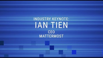 Industry Keynote: Ian Tien, Mattermost