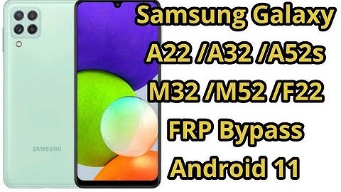 Samsung A22 5G (SM-A226B) /A22  (SM-A225F)/A32/A52s  Frp bypass 2022