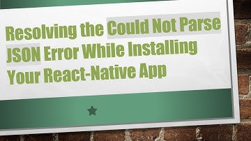 Resolving the Could Not Parse JSON Error While Installing Your React-Native App