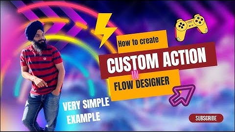 How to create Custom Actions in Flow Designer in ServiceNow