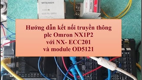 Hướng dẫn kết nối truyền thông Plc Omron NX1P2 với NX  ECC201và module OD5121