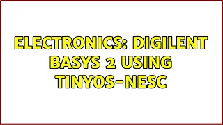 Electronics: Digilent Basys 2 using TinyOS-nesC