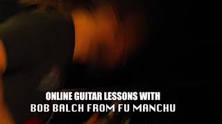 Online guitar lessons with Bob Balch from FU MANCHU