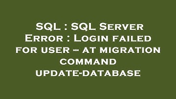 SQL : SQL Server Error : Login failed for user -- at migration command update-database