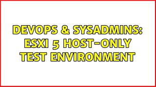 Celebrity DevOps & SysAdmins: ESXi 5 host-only test environment (2 Solutions!!) Profile