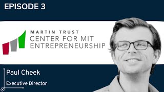 Episode 03: A Conversation With Paul Cheek of the Martin Trust Center for MIT Entrepreneurship