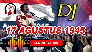 DJ 17 AGUSTUS 1945 - HARI KEMERDEKAAN 17 AGUSTUS 1945 VERSI DJ