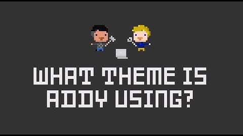 What theme is Addy using? Totally Tooling Tips (S1 Mini Tip #1)