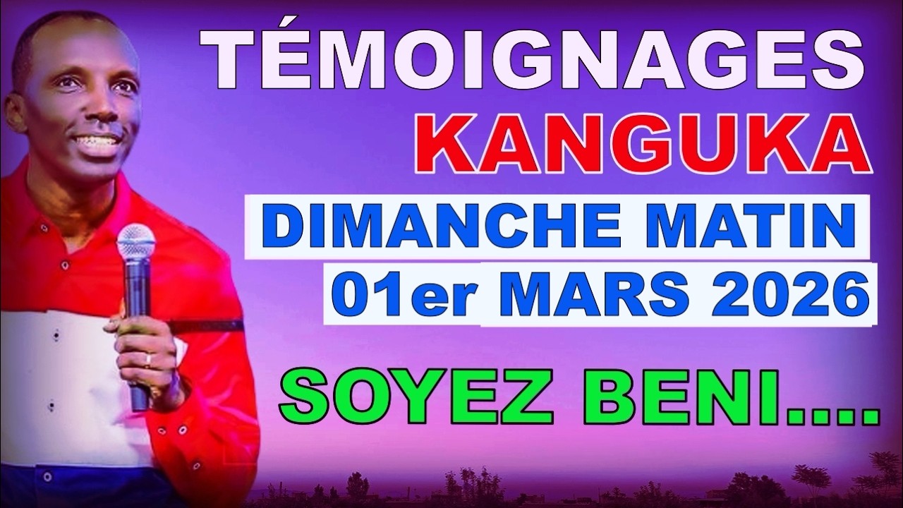 🙏🙏TEMOIGNAGES KANGUKA DU MATIN DU DIMANCHE 1er MARS 2026 - écoutez jusqu'a la fin pour  la grâce