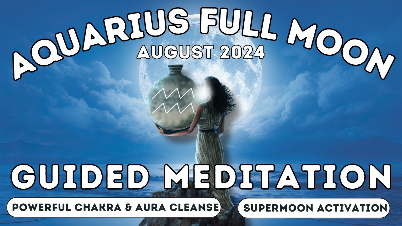 AD FREE | August Full SuperMoon '24 in Aquarius Guided Meditation - YouTube
