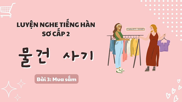 Viết đoạn văn đi mua sắm bằng tiếng hàn năm 2024