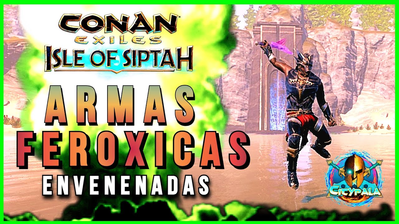 Isle Of Siptah / ARMAS FEROXICAS / Conan Exiles ( EFECTO VENENO )