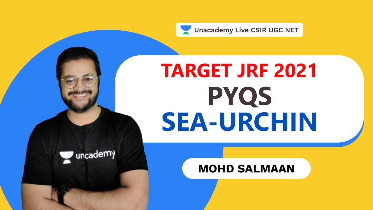 Target JRF 2021 | PYQs | SEA-URCHIN | Life Science| Mohd. Salman| Unacademy Live CSIR UGC NET