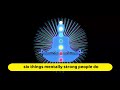 6 Things Mentally Strong People Do | Motivate yourself every day