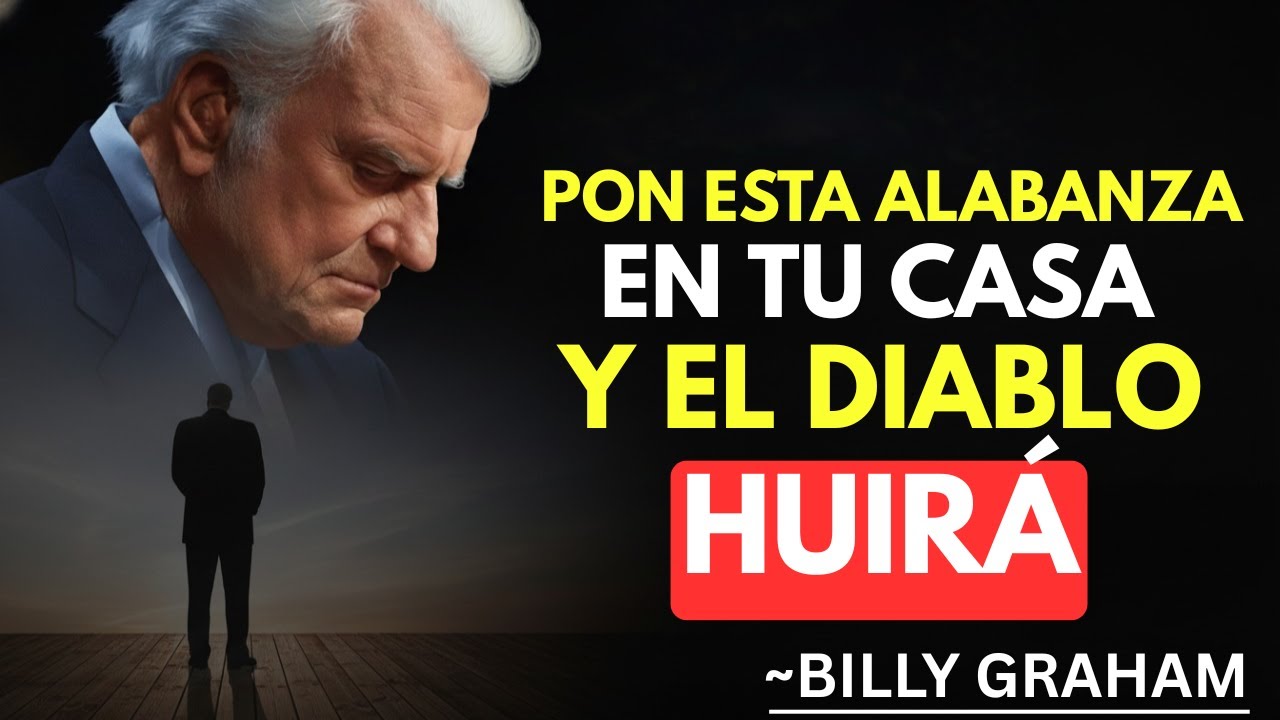 ESTA ES LA ALABANZA QUE EL DIABLO TIENE MIEDO DE OÍR EN TU CASA | ¡ÚSALAS AHORA! || BILLY GRAHAM