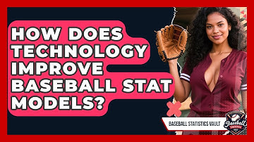 How Does Technology Improve Baseball Stat Models? - Baseball Statistics Vault