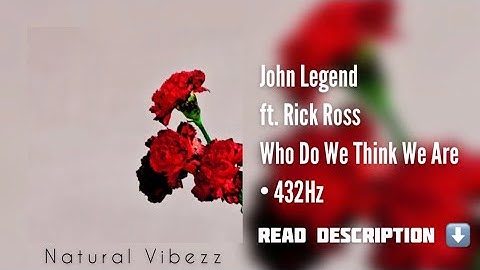 (432Hz) John Legend - Who Do We Think We Are ft. Rick Ross
