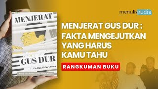 Menjerat Gus Dur Fakta Mengejutkan Yang Harus Kamu Tahu Rangkuman Buku