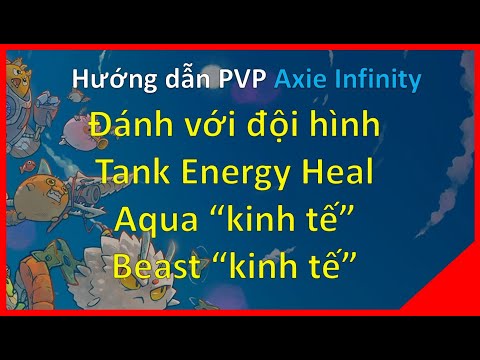 Hướng dẫn PVP Axie Infinity - Đối đầu team TankEnergyHeal, Beast và Aqua "kinh tế"|meGame Blockchain
