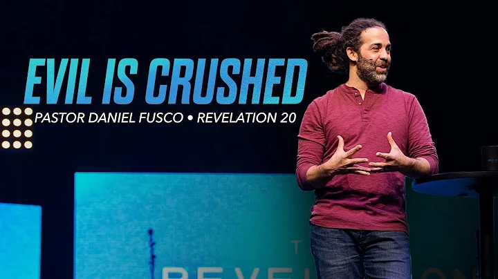 Evil is Crushed (Revelation 20) - Pastor Daniel Fusco