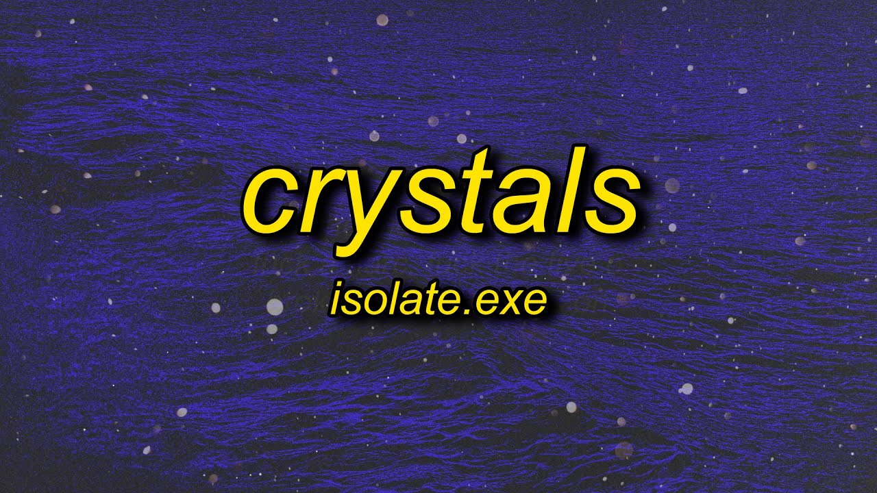 Isolateexe   Crystals Lyrics