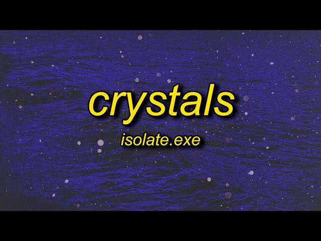 isolate.exe - Crystals (Lyrics) class=