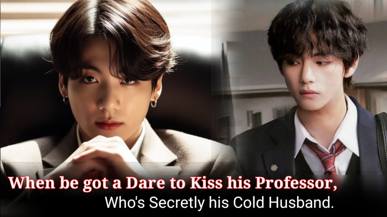 [ Oneshot ] When Taehyung got a Dare to Kiss his Professor, Who's Secretly his Cold Husband.