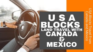USA Blocks Travel From Canada and Mexico