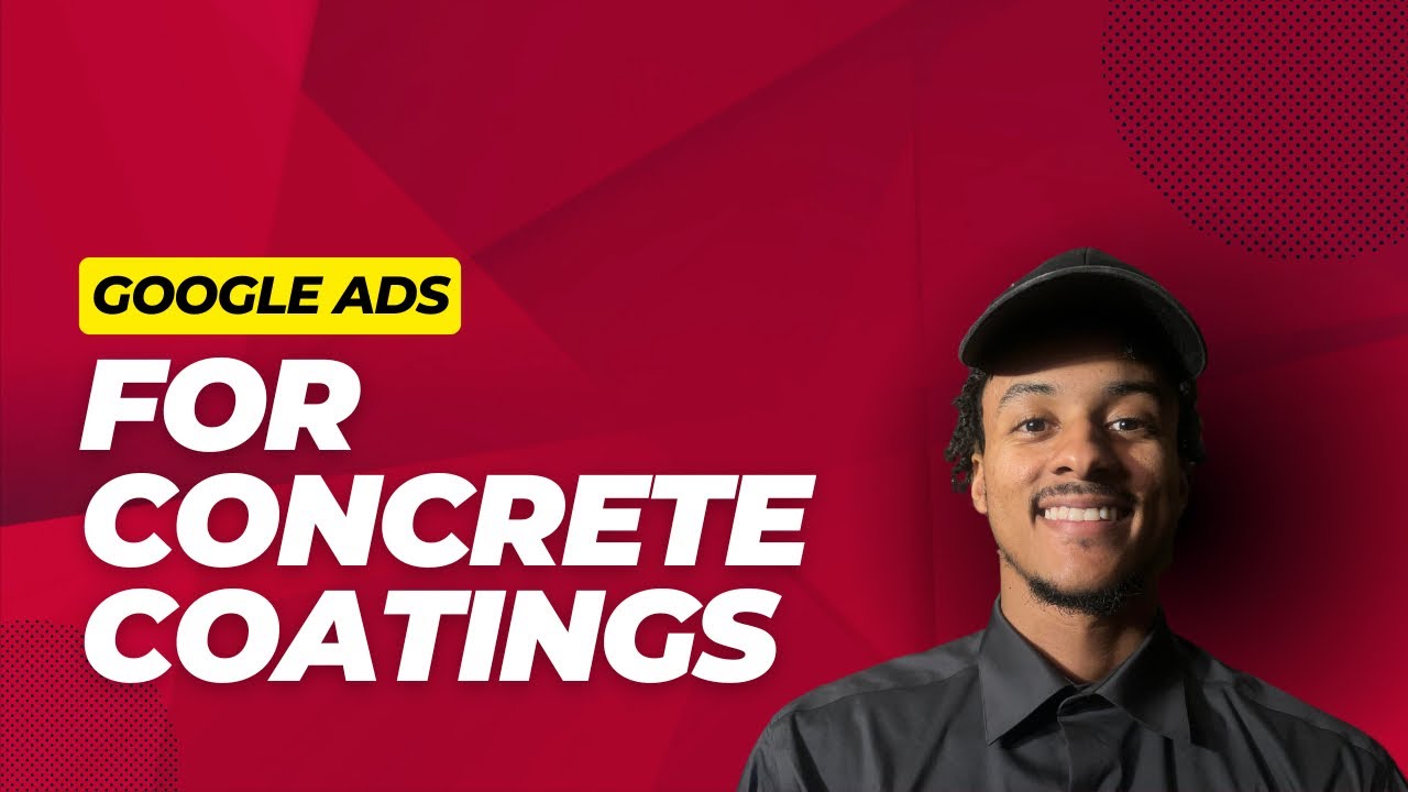 How to Set Up Google Ads for a Concrete Coatings Company: Step-by-Step Guide
