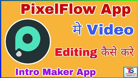 PixelFlow Video Editing || PixelFlow Me Video Kaise Banaye || Technical Saket ji