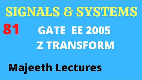 81 GATE EE 2005 Signals and Systems Z Transform @majeethlectures