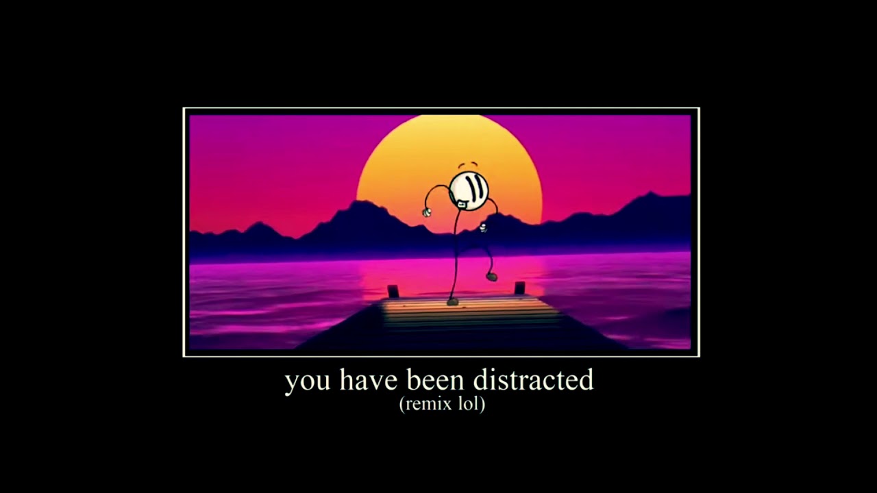 get distracted remix