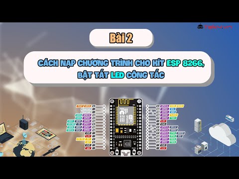 Bài 2 – Cách nạp chương trình cho kít Wifi ESP8266 – bật tắt led bằng công tắc | IoT| TEK4.VN