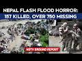 Nepal Flash Flood Horror: 157 Killed, Over 750 Missing; NDTV At Ground Zero