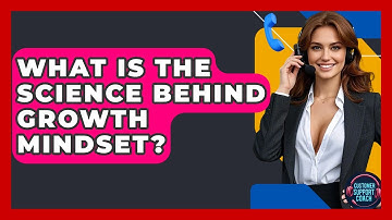 What Is The Science Behind Growth Mindset? - Customer Support Coach