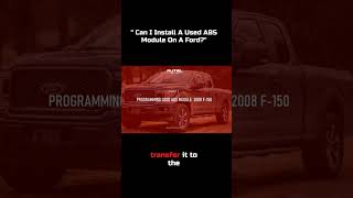 ' Can I Install A Used ABS Module On A Ford'